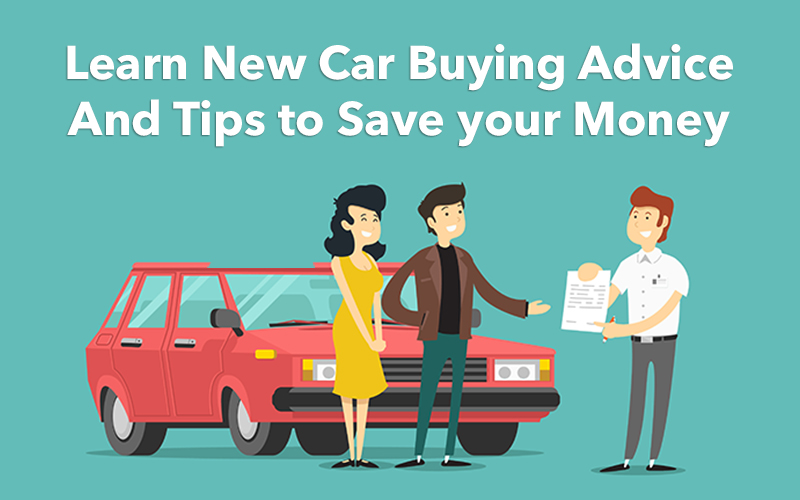 Learn New Car Buying Advice and Tips to Save your Money